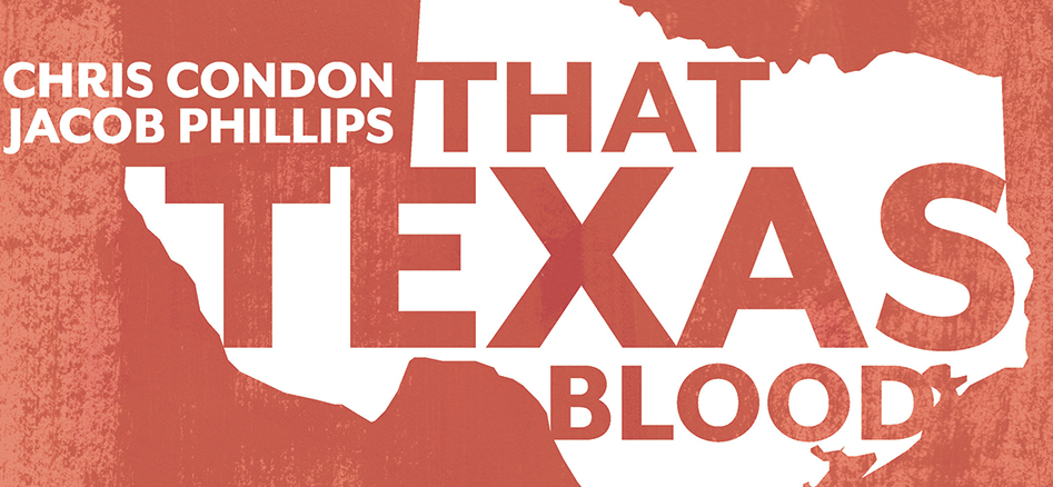That Texas Blood – An Interview with Chris&nbsp;Condon